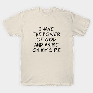 I Have the Power of God and Anime on My Side - Ver 2 Black Text T-Shirt